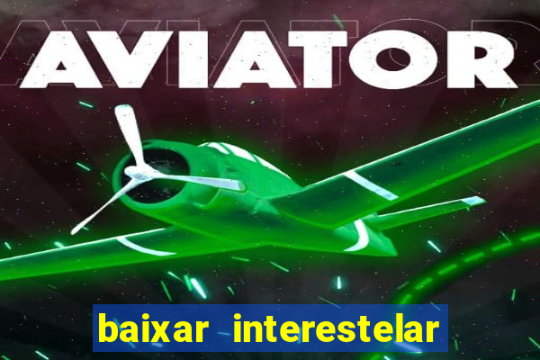 baixar interestelar dublado google drive